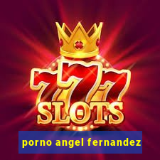 porno angel fernandez